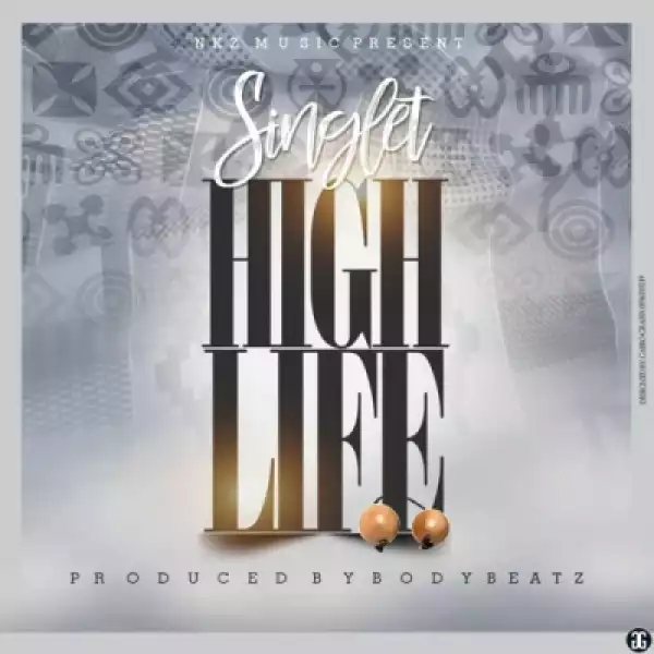 Singlet - High Life (Prod By Body Beatz)